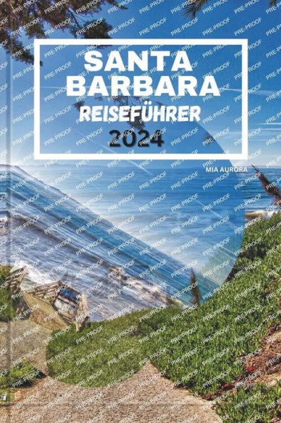 SANTA BARBARA REISEFÜHRER 2024: Entdecken Sie den Charme von Santa Barbara: Eine Küstenoase, die Schönheit, Kultur und Abenteuer vereint.