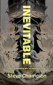 Title: Inevitable: There's no escaping who you were born to be, Author: Steve Champion