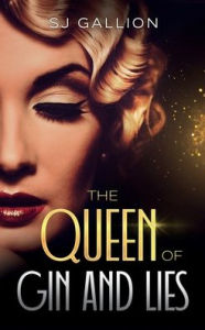 Title: The Queen of Gin and Lies, Author: SJ Gallion