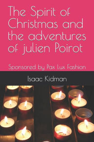 Title: The Spirit of Christmas and the adventures of julien Poirot: Sponsored by Pax Lux Fashion, Author: Giuliano Giamberardino