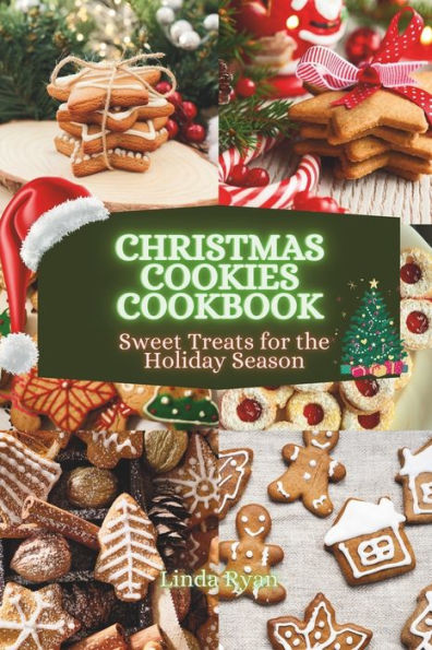 CHRISTMAS COOKIES COOKBOOK: Sweet Treats for the Holiday Season