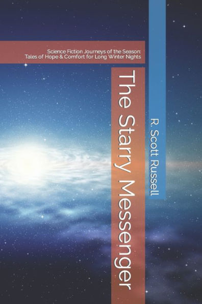 The Starry Messenger: Science Fiction Journeys for the Season Tales of Hope & Comfort for Long Winter Evenings