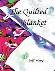 Title: The Quilted Blanket, Author: Jeff Hoyt
