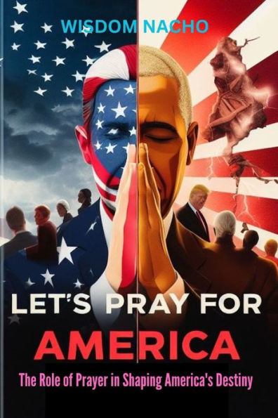 LET'S FOR AMERICA: The Role of Prayer in Shaping America's Destiny