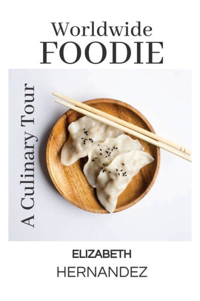 Worldwide Foodie: A Culinary Tour