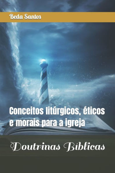 Doutrinas Bíblicas: Conceitos litúrgicos, éticos e morais para a igreja