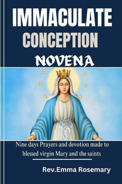 IMMACULATE CONCEPTION NOVENA: Nine days Prayers and devotion made to blessed virgin Mary and the saints