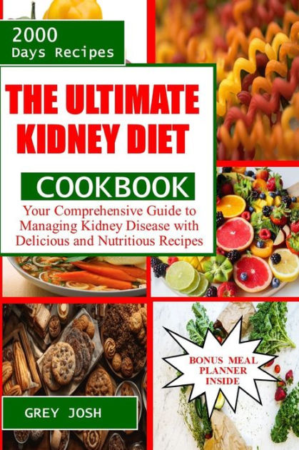 THE ULTIMATE KIDNEY DIET COOKBOOK: Your Comprehensive Guide to Managing ...