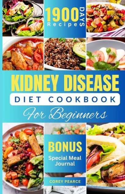 KIDNEY DISEASE DIET COOKBOOK FOR BEGINNERS: An Ultimate Guide to ...