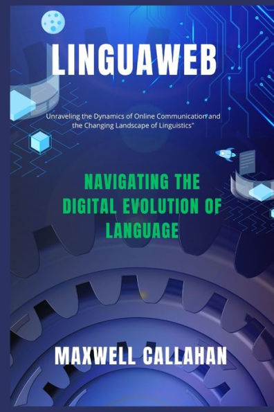 LinguaWeb: Navigating The Digital Evolution Of Language: Unraveling the Dynamics of Online Communication and the Changing Landscape of Linguistics"