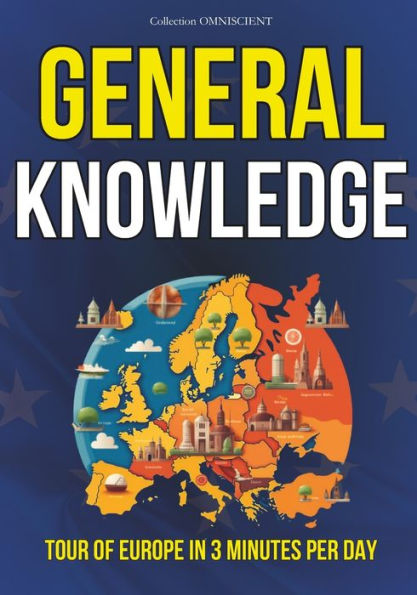 GENERAL KNOWLEDGE: Tour of Europe in 3 minutes per day: 135 Anecdotes to develop your general knowledge and survive in society