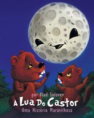 Title: A Lua Do Castor: Uma História Maravilhosa, Author: Vlad Solovev