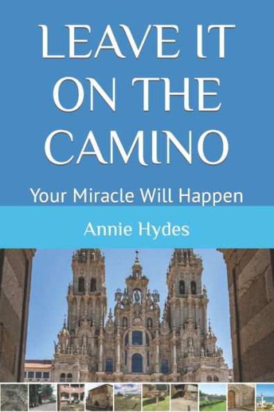 LEAVE IT ON THE CAMINO: Your Miracle Will Happen