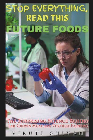 Future Foods: The Surprising Science Behind Lab-Grown Meat and Vertical Farming: Revolutionizing Agriculture for a Sustainable World