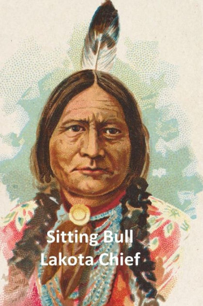 Sitting Bull Lakota Chief by Rich Linville, Paperback | Barnes & Noble®