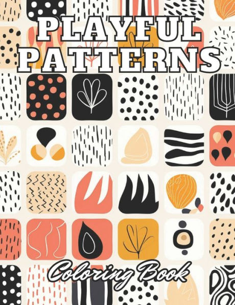 Playful Patterns Coloring Book: 100+ High-Quality Coloring Pages for All Ages