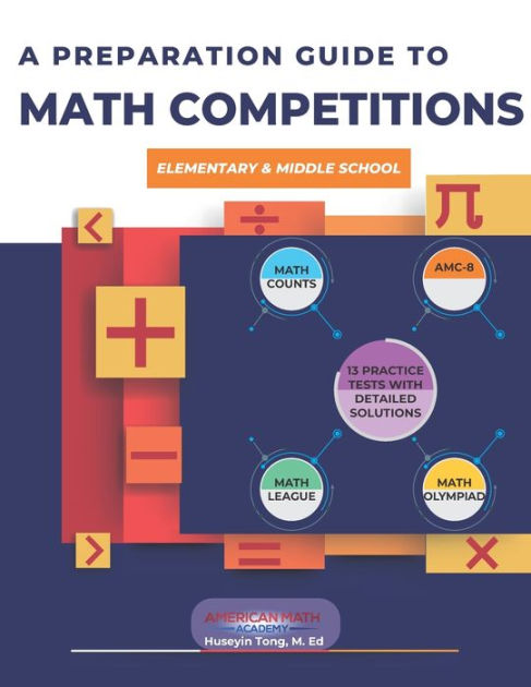 A PREPARATION GUIDE TO MATH COMPETITIONS FOR ELEMENTARY & MIDDLE SCHOOL ...