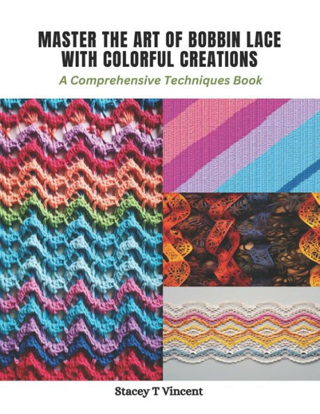 Master the Art of Bobbin Lace with Colorful Creations: A Comprehensive Techniques Book