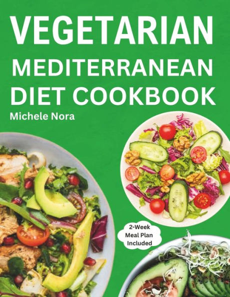Vegetarian Mediterranean Diet Cookbook: Complete and Perfectly Portioned Plant-Based Mediterranean Guide With Quick & Delicious Recipes For Healthy Lifestyle