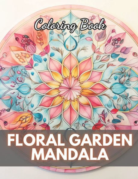 Floral Garden Mandala Coloring Book: High-Quality and Unique Coloring Pages