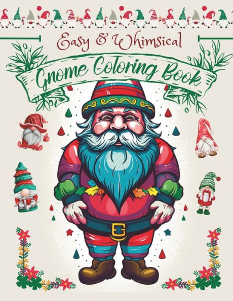 Easy & Whimsical Gnome Coloring Book: A Fantasy Coloring Adventure For Adults, Teens & Kids (6-12) For A Fun-Filled Activity, Relaxation, Mindfulness And Stress Relief.
