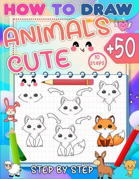 how to draw cute animals: Master the art of drawing 50+ cute animals ...