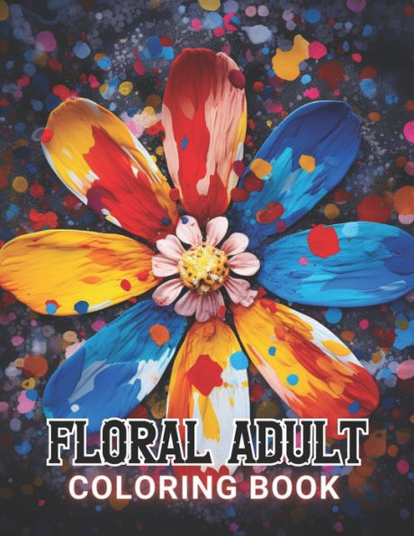 Floral Adult Coloring Book: High Quality +100 Beautiful Designs for All Ages