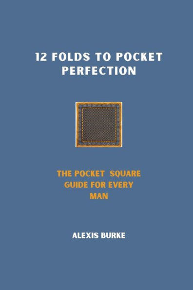 12 Folds to Pocket Perfection: The Pocket Square Guide for Every Man