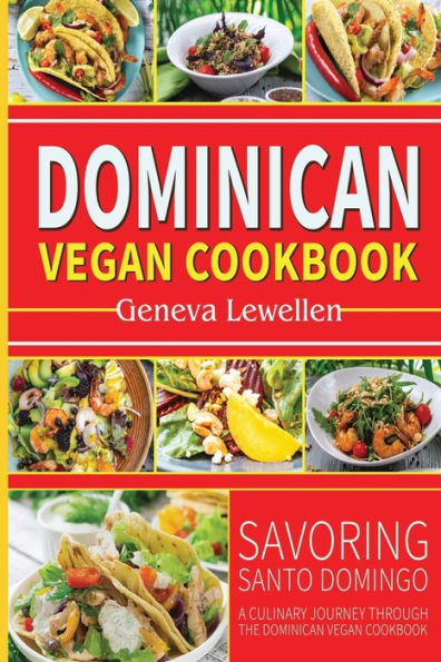 Dominican vegan Cookbook: Savoring Santo Domingo: A Culinary Journey through the Dominican Vegan Cookbook