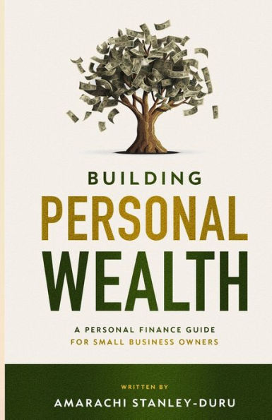 Building Personal Wealth: A Personal Finance Guide for Small Business Owners