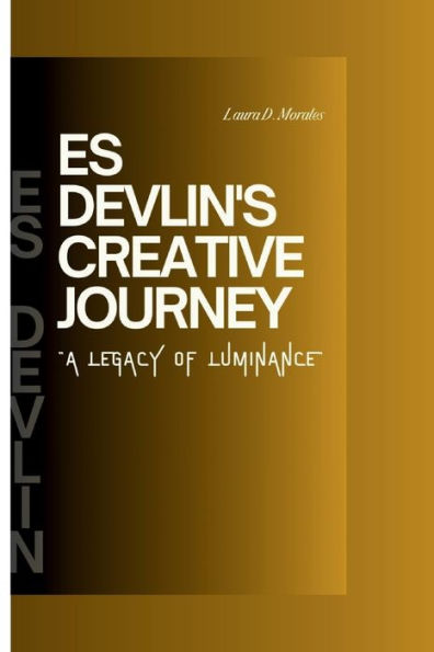 ES DEVLIN'S CREATIVE JOURNEY: A LEGACY OF LUMINANCE