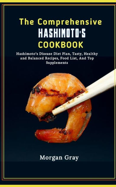 The Comprehensive Hashimoto's Cookbook: Hashimoto's Disease Diet Plan ...