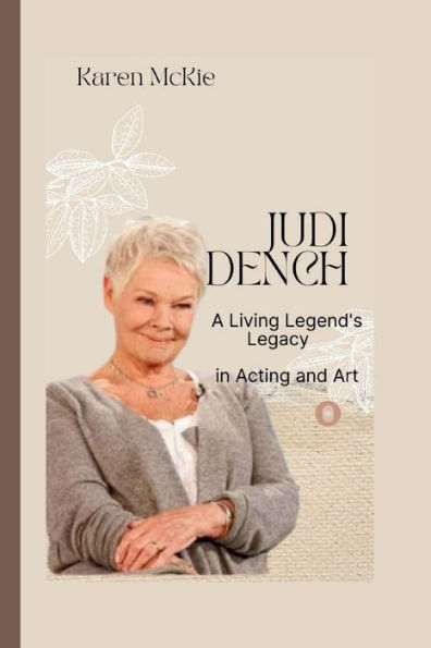 JUDI DENCH: A Living Legend's Legacy in Acting and Art