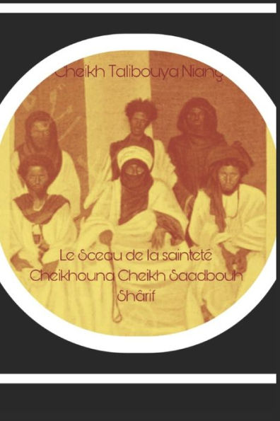 Le sceau de la sainteté Cheikhouna Cheikh Saadbouh Shârif