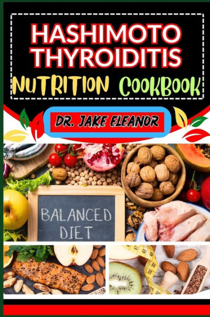 HASHIMOTO'S THYROIDITIS NUTRITION COOKBOOK: Unlocking Vitality Through ...