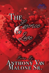 Title: The Essence Of Love: Poems By Anthony Van Malone Sr., Author: Anthony Malone Sr.