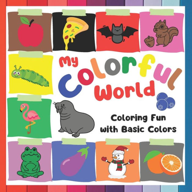 My Colorful World - Coloring Fun with Basic Colors: A coloring book for ...