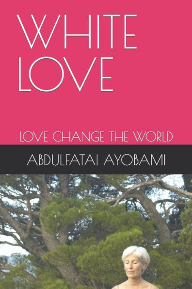 WHITE LOVE: LOVE CHANGE THE WORLD