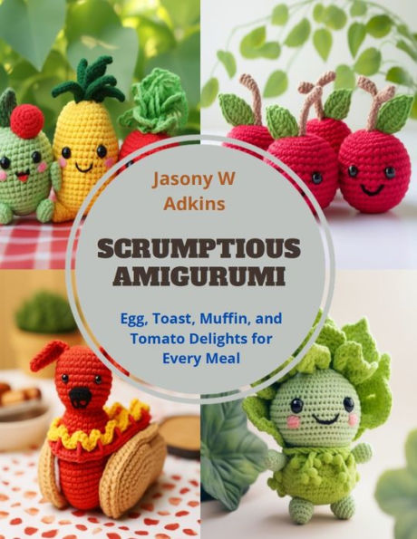 Scrumptious Amigurumi: Egg, Toast, Muffin, and Tomato Delights for Every Meal