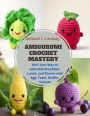 Amigurumi Crochet Mastery: Knit Your Way to Adorable Breakfast, Lunch, and Dinner with Egg, Toast, Muffin, Tomato