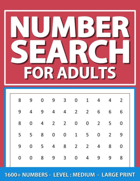 Number Search For Adults: Level: Medium, Large Print Number Find Puzzles Book For Adults, Seniors, And Elderlies, 1600+ Numbers With Solutions