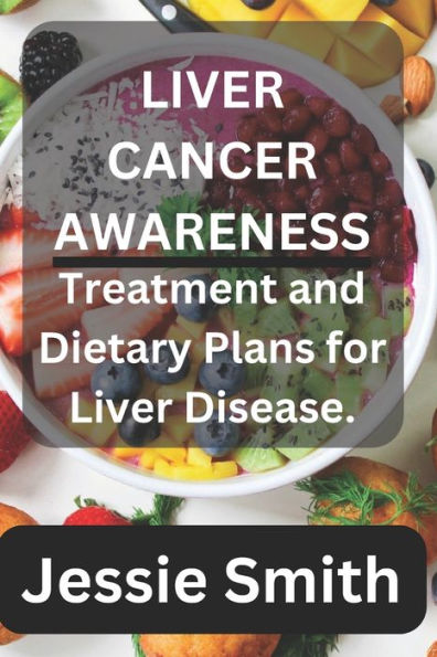 Liver cancer awareness: Treatment and dietary plans for liver disease