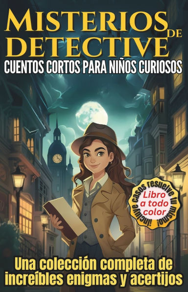 Misterios de Detectives Cuentos Cortos para Niños: Una colección de asombrosos enigmas y acertijos Incluye tres casos para resolver tú mismo