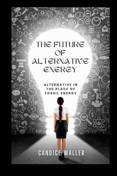 THE FUTURE OF ALTERNATIVE ENERGY: ALTERNATIVE IN THE PLACE OF FOSSIL ENERGY