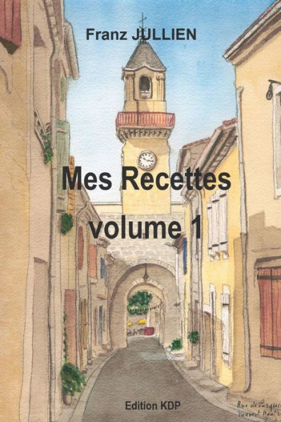 Mes Recettes Volume 1: Nouvelle édition, revue, corrigée et augmentée