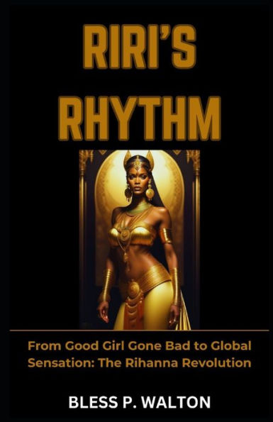 RIRI'S RHYTHM: "From Good Girl Gone Bad to Global Sensation: The Rihanna Revolution"
