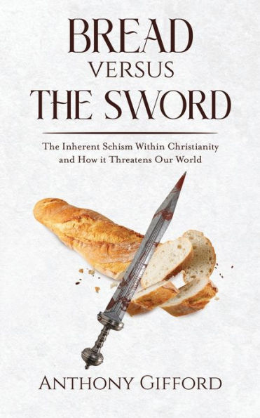 Bread Versus the Sword: The Inherent Schism Within Christianity and How It Threatens Our World