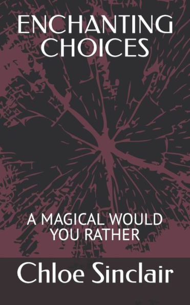 ENCHANTING CHOICES: A MAGICAL WOULD YOU RATHER