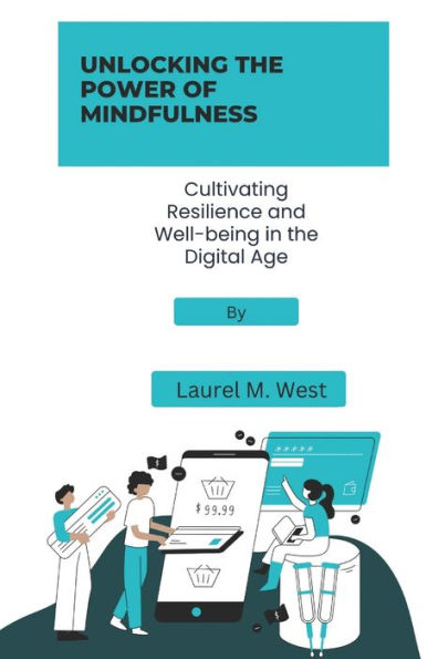 Unlocking the power of mindfulness: Cultivating resilience and well-being in the digital age