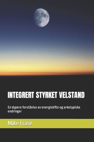 INTEGRERT STYRKET VELSTAND: En dypere forståelse av energiskifte og arketypiske endringer